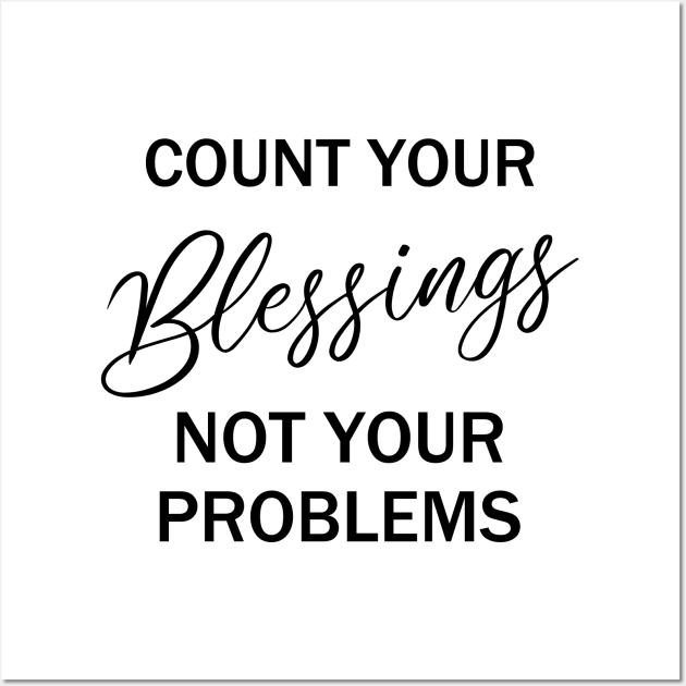 Count your blessings and not your problems | Count your blessings Wall Art by FlyingWhale369